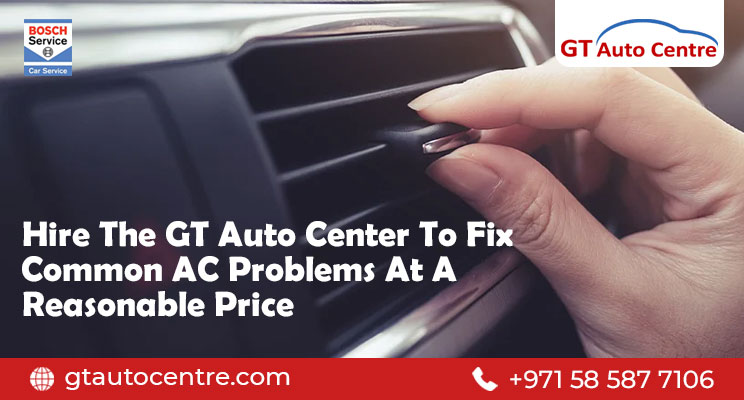 Hire The GT Auto Center To Fix Common AC Problems At A Reasonable Price